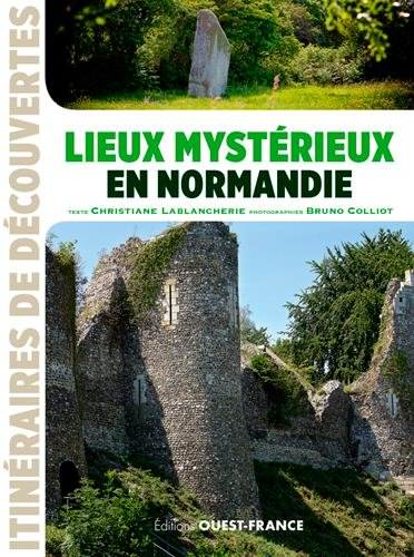 Christiane LABLANCHERIE - Bruno COLLIOT - Lieux mysterieux en Normandie