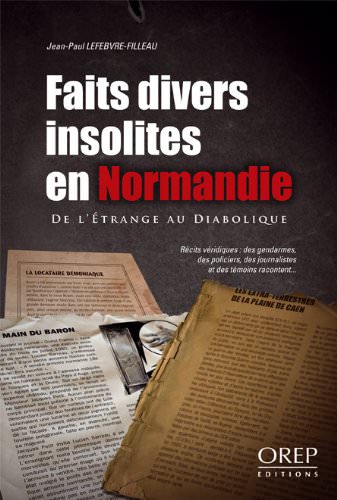 Jean-Paul LEFEBVRE-FILLEAU - Faits divers insolites en Normandie