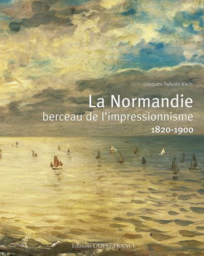 La Normandie - Berceau de impressionnisme (1820-1900)