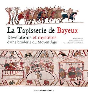 Tapisserie de Bayeux - Révelations et mysteres une broderie du Moyen-Age