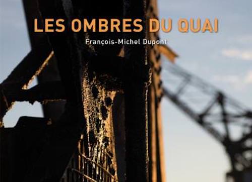Francois-Michel DUPONT - Les ombres du quai - Francois-Michel DUPONT - Les ombres du quai -