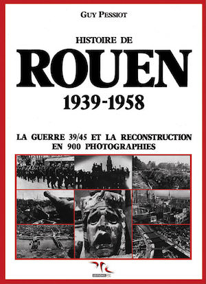 Histoire de Rouen par la photographie - Tome 3 - 1939 -1958