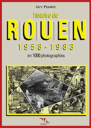 Histoire de Rouen par la photographie - Tome 4 - 1958 - 1983