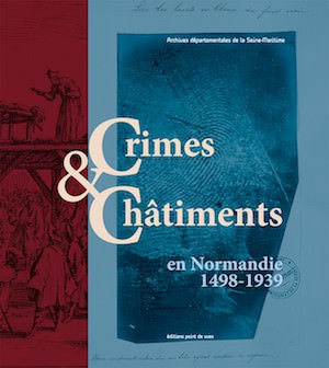 Crimes et Chatiments en Normandie 1498-1939